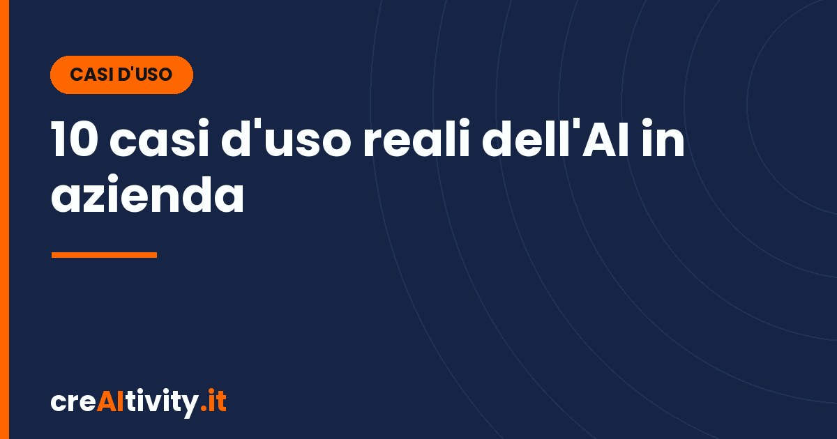 Casi d’uso dell’AI in azienda: 10 esempi reali per settore
