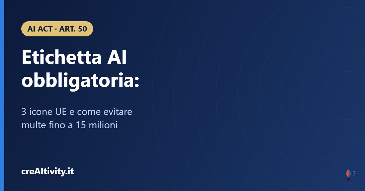 Etichetta AI obbligatoria: ogni spot la scrive diversa, ecco le 3 icone UE ufficiali e come evitare multe